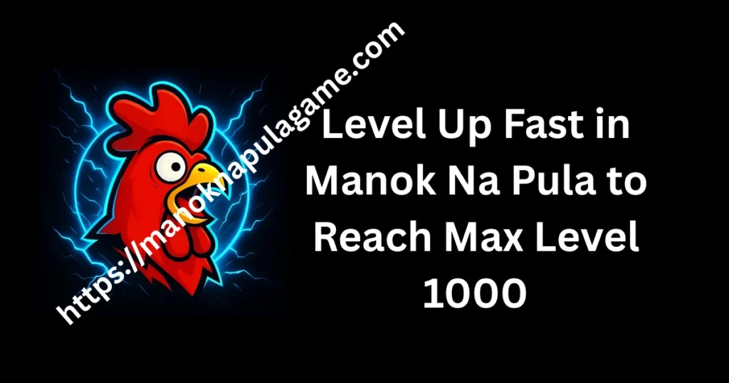 Level Up Fast in Manok Na Pula to Reach Max Level 1000